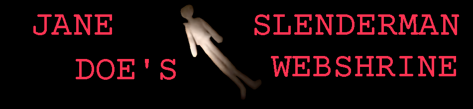 JANE DOE'S SLENDERMAN WEBSHRINE
